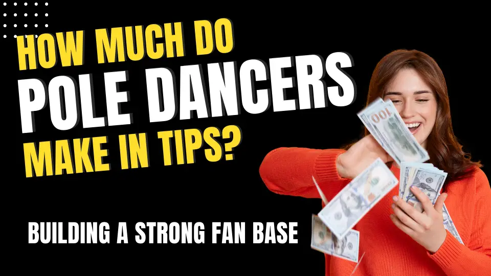 How Much Do Pole Dancers Make in Tips - Building a Strong Fan Base