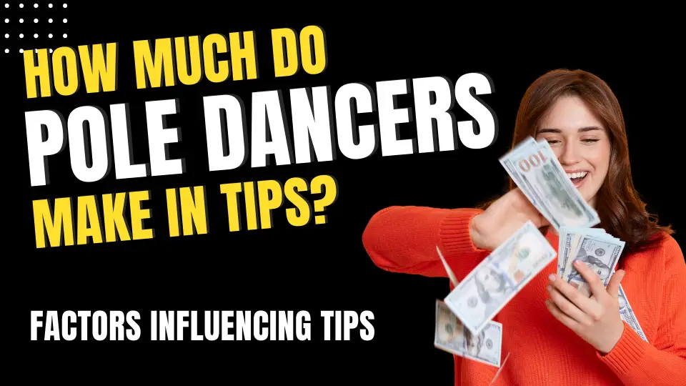 How Much Do Pole Dancers Make in Tips - Factors Influencing Tips