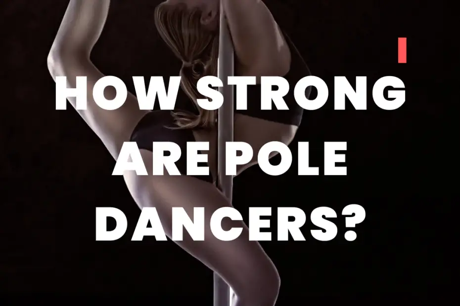 How Strong Are Pole Dancers