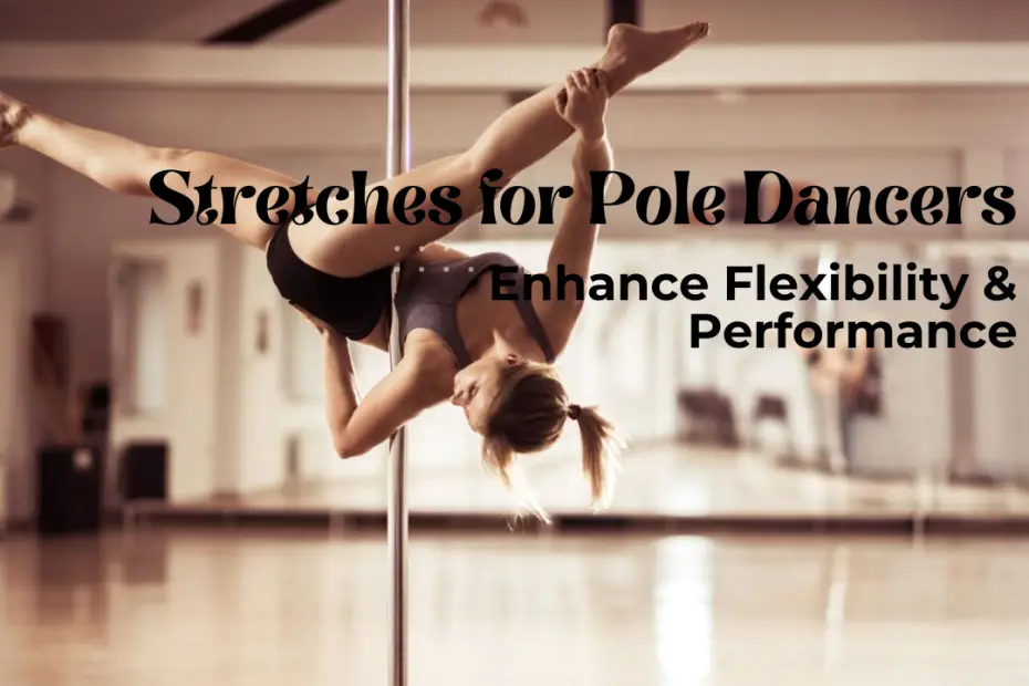 Stretches for Pole Dancers Enhance Flexibility & Performance